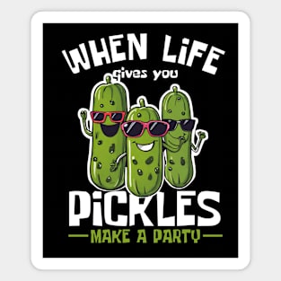 When Life Gives You Pickles Make Party Funny Magnet